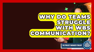 Why Do Teams Struggle With WBS Communication? - The Project Manager Toolkit