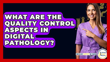 What Are The Quality Control Aspects In Digital Pathology? - Oncology Support Network