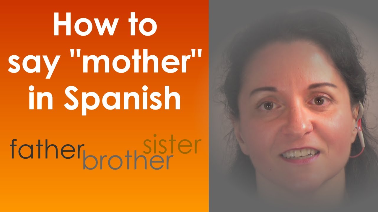 How To Say Mother In Spanish - And Father, Sister, Brother, Grandfather ...