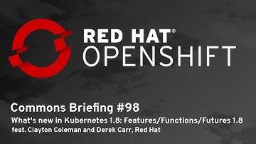 OpenShift Commons Briefing #98: Kubernetes 1.8 Release with Clayton Coleman