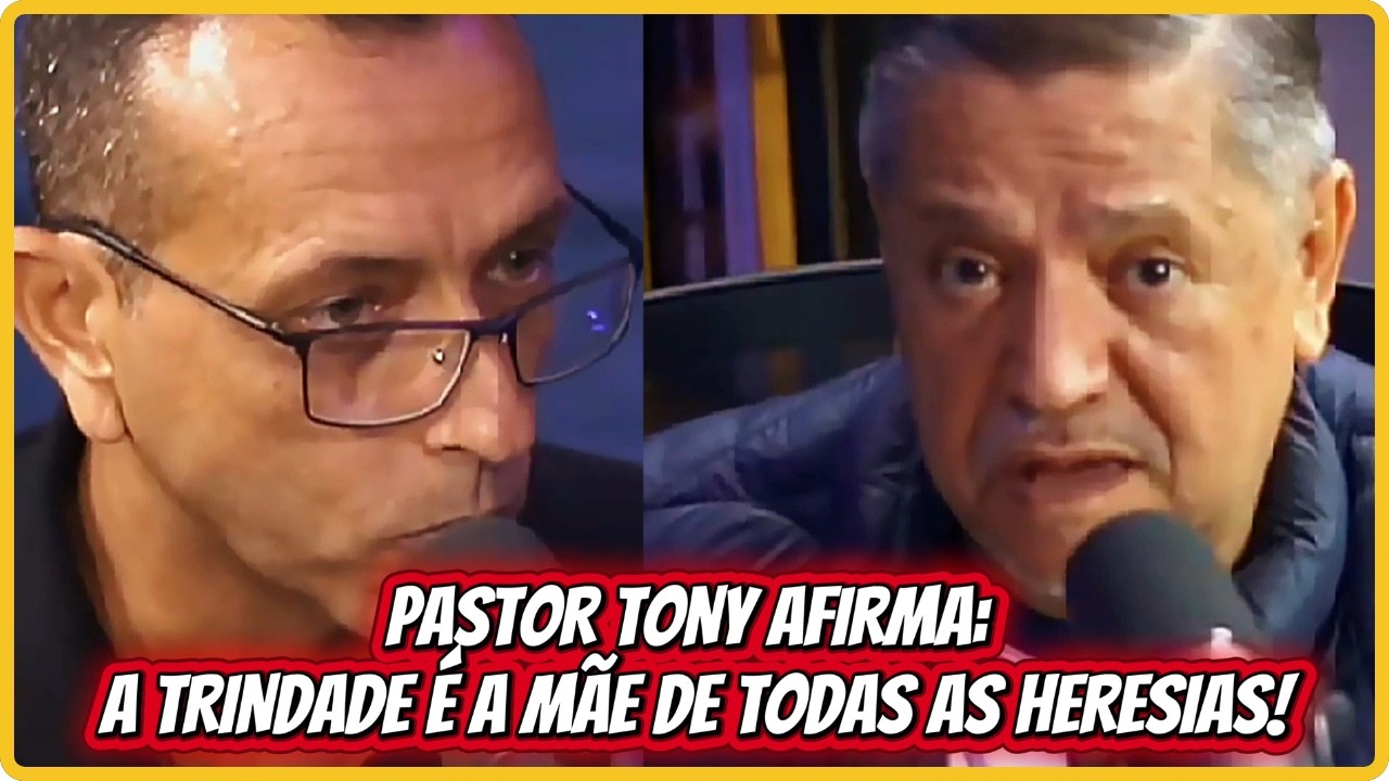 BOMBA! PASTOR TONY AFIRMA: A TRINDADE É A MÃE DE TODAS AS HERESIAS!