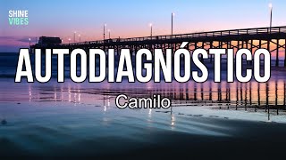 Camilo - Autodiagnóstico (letra/lyrics) | Ya fui al doctor seis veces