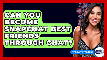Can You Become Snapchat Best Friends Through Chat? - Everyday-Networking