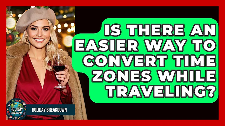 Is There An Easier Way To Convert Time Zones While Traveling? - Holiday Breakdown