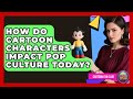 How Do Cartoon Characters Impact Pop Culture Today Cartoon Fan Club How Do Cartoon Characters Impact Pop Culture Today Cartoon Fan Club