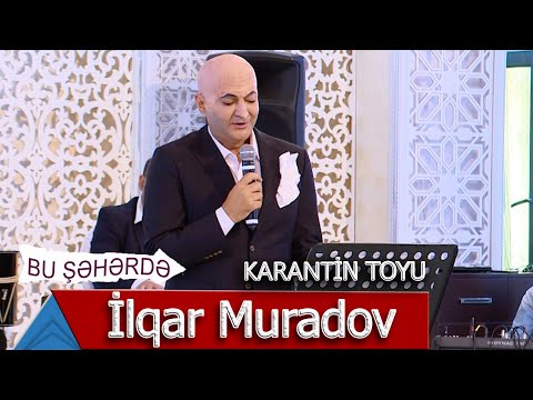 Bu Şəhərdə - Karantin Toyunda İlqar Muradov