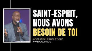 🎶 SAINT-ESPRIT, NOUS AVONS BESOIN DE TOI | Ps Yvan Castanou