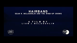 Seán R. McLaughlin & The Wind-Up Crows - Hairband (A Film by Liam J. McLaughlin)