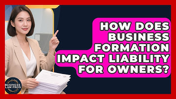 How Does Business Formation Impact Liability for Owners? | Business Law Pros News