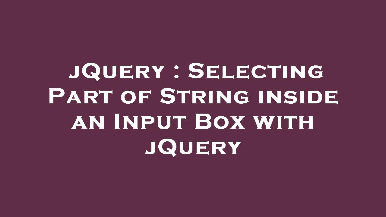 jQuery Selecting Part of String inside an Input Box with jQuery YouTube