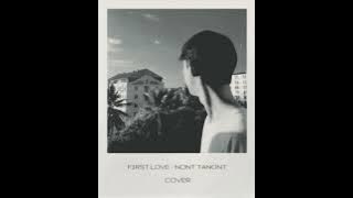 รักแรก(First Love) - NONT TANONT Cover Tnw.