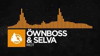 [House] - Öwnboss \& Selva - RIOT