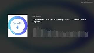 Famous "The Cosmic Connection: Unraveling Contact" | Code Flix Season 2 Episode 1 Profile