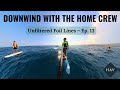 Unfiltered Foil Lines – Ep. 13 | DOWNWIND WITH THE HOME CREW – 20 km Light Wind Run