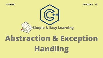 C++ Abstraction & Exception Handling | C++ | Session 12 | Aether