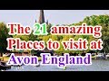 Avon England Tour , the 21 amazing places to visit at Avon England of United Kingdom