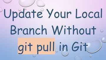 Update Your Local Branch Without git pull in Git