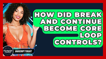 How Did Break And Continue Become Core Loop Controls? - JavaScript Toolkit