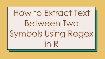 How to Extract Text Between Two Symbols Using Regex in R