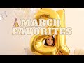 MARCH FAVORITES | BIRTHDAY MONTH