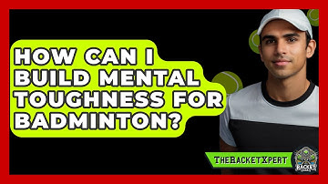 How Can I Build Mental Toughness For Badminton? - The Racket Xpert