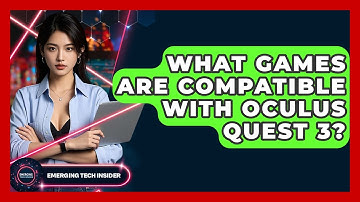 What Games Are Compatible With Oculus Quest 3? - Emerging Tech Insider