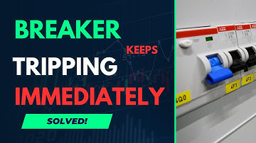 Circuit Breaker Keeps Tripping Immediately? Here