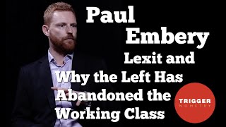 Paul Embery on Lexit and Why the Left Has Abandoned the Working Class