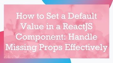 How to Set a Default Value in a ReactJS Component: Handle Missing Props Effectively