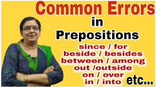 Prepositions | Common Errors in Prepositions | since/for/beside /besides/between/ among/out/outside