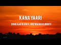  kana yaari  eva b kaifi khalil abdul wahab  lyrics 