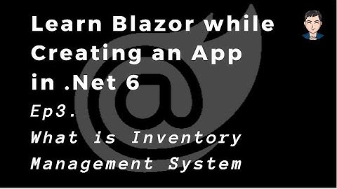 Learn Blazor while creating a full web app in .Net 6 | What is Inventory Management System | Ep 3