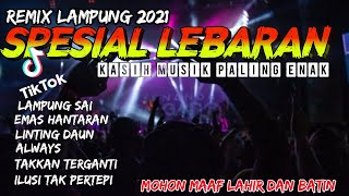 SPESIAL LEBARAN MUSIC SANTAI PALING ENAK||REMIX LAMPUNG 2021||FULL ALBUM DJ LAMPUNG SAI RUWAI JURAI