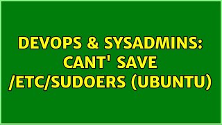 DevOps & SysAdmins: Cant' save /etc/sudoers (Ubuntu) (2 Solutions!!)
