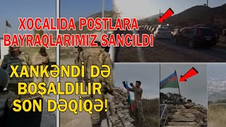 TƏCİLİ! Xocalıda erməni postlarına BAYRAQLARIMIZ SANCILDI: Xankəndi də BOŞALDILIR