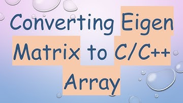 Converting Eigen Matrix to C/C+ +  Array