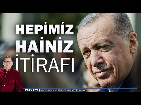 Hepimiz hainiz itirafı | A'dan Z'ye, Adem Yavuz Arslan