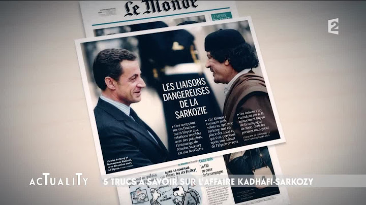 5 trucs à savoir sur l'affaire Kadhafi-Sarkozy #AcTualiTy