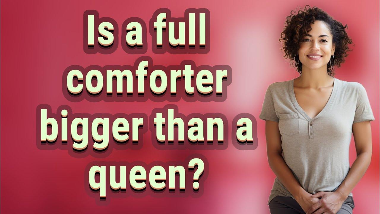 Is a full comforter bigger than a queen? YouTube