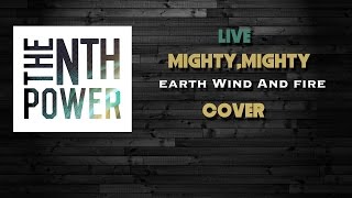 Video thumbnail of "The Nth Power - Mighty Mighty (Earth, Wind, and Fire cover)"