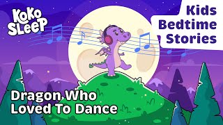 Dragon Who Loved To Dance | Relaxing Bedtime Stories to Help Kids Sleep | Best Sleep Podcasts 2022