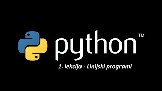 Python 1. 1. lekcija - Linijski programi, objašnjenje komandi i programa