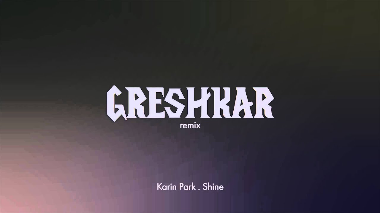 Karin Park . Shine (Greshkar Remix)