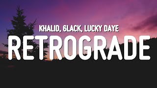 Video thumbnail of "Khalid - Retrograde (Lyrics) ft. 6LACK & Lucky Daye"