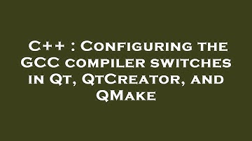 C++ : Configuring the GCC compiler switches in Qt, QtCreator, and QMake