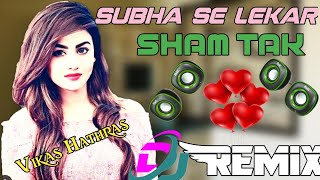 #Vikasmusic Subah Se Lekar Saam Tak Dj Remix Song||Old Bollywood Song||love Remix Song||