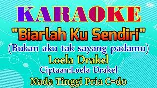 Karaoke BUKAN AKU TAK SAYANG PADAMU||Karaoke Biarlah Ku Sendiri||Loela Drakel||Nada Tinggi Pria