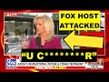 ‘You C*********!’ Man Attack FOX HOST LIVE ON AIR VERBALLY