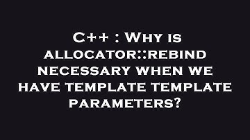 C++ : Why is allocator::rebind necessary when we have template template parameters?