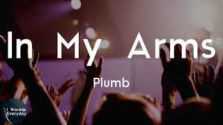Plumb - In My Arms (Lyric Video) | But you will be safe in my arms